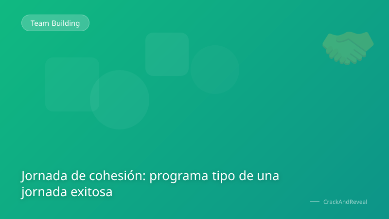 Jornada de cohesión: programa tipo de una jornada exitosa