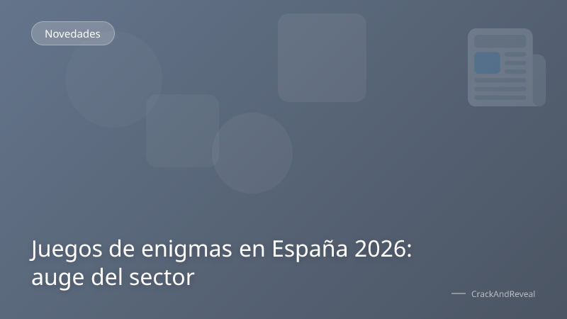 Juegos de enigmas en España 2026: auge del sector