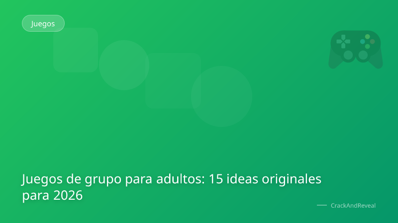 Juegos de grupo para adultos: 15 ideas originales para 2026