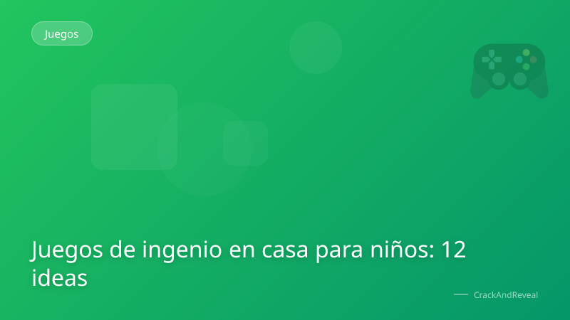 Juegos de ingenio en casa para niños: 12 ideas