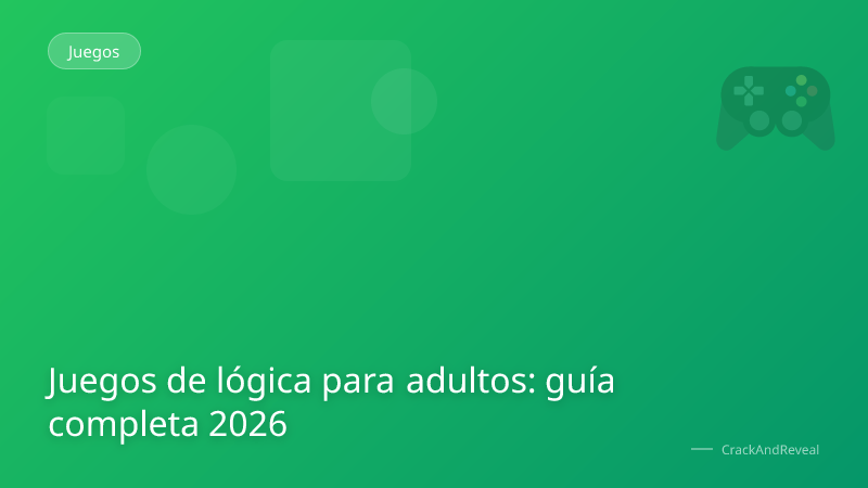 Juegos de lógica para adultos: guía completa 2026