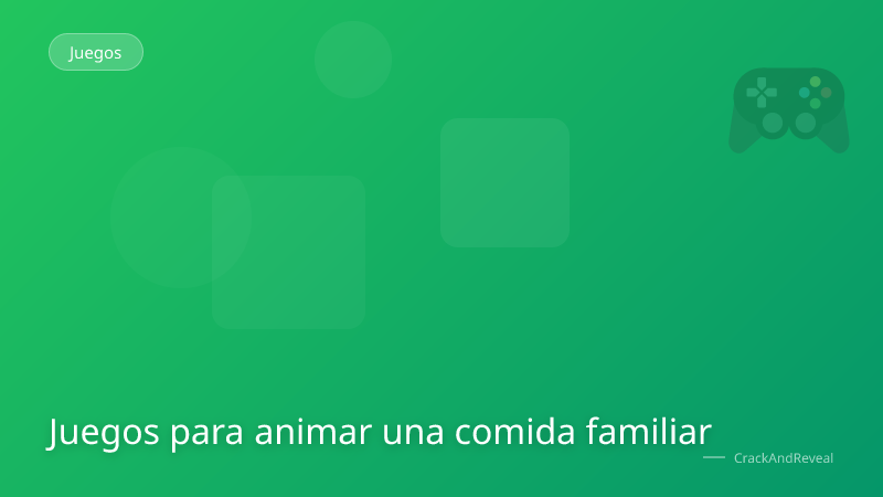 Juegos para animar una comida familiar