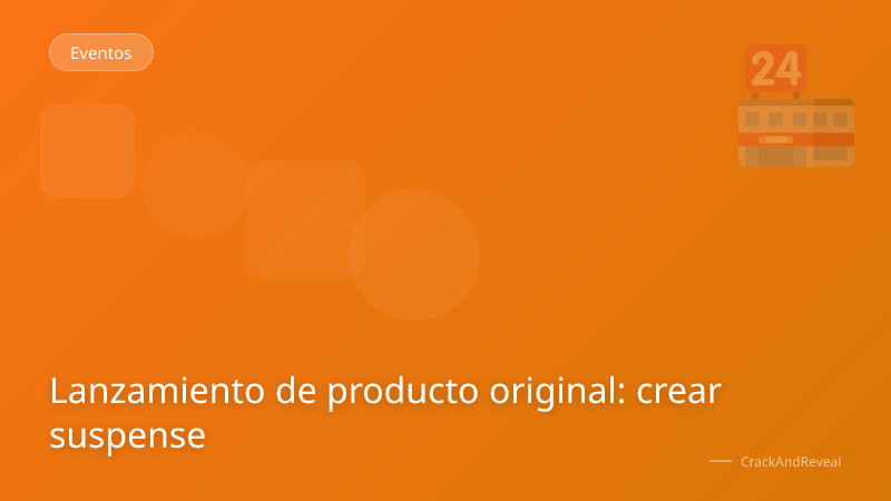 Lanzamiento de producto original: crear suspense