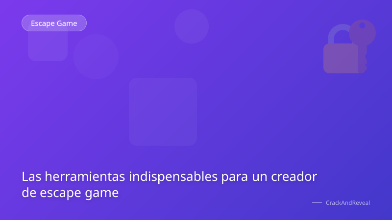 Las herramientas indispensables para un creador de escape game