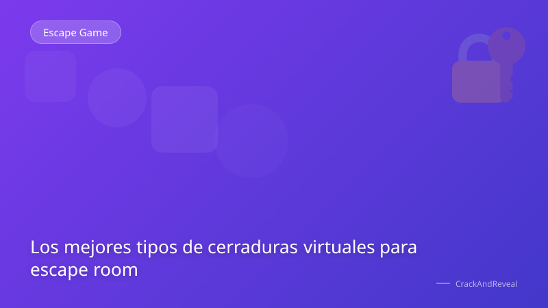 Los mejores tipos de cerraduras virtuales para escape room