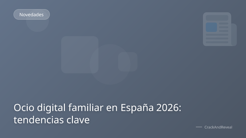 Ocio digital familiar en España 2026: tendencias clave