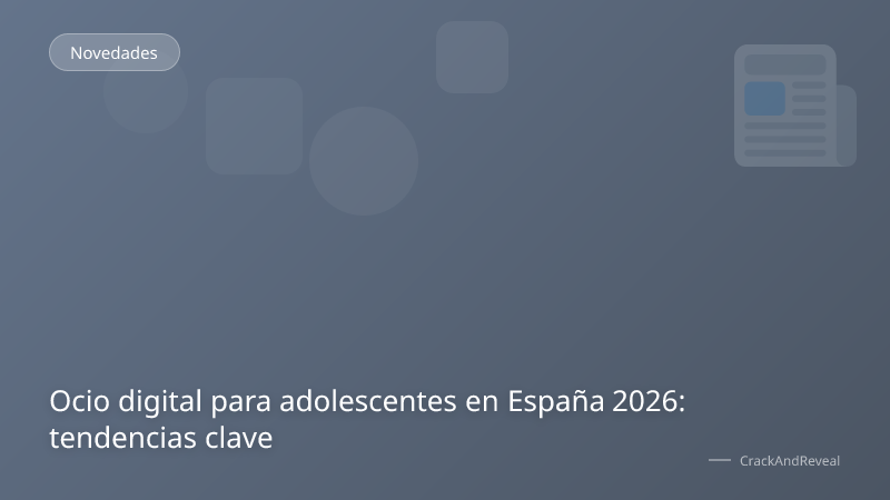 Ocio digital para adolescentes en España 2026: tendencias clave