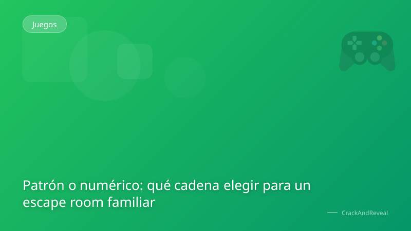 Patrón o numérico: qué cadena elegir para un escape room familiar