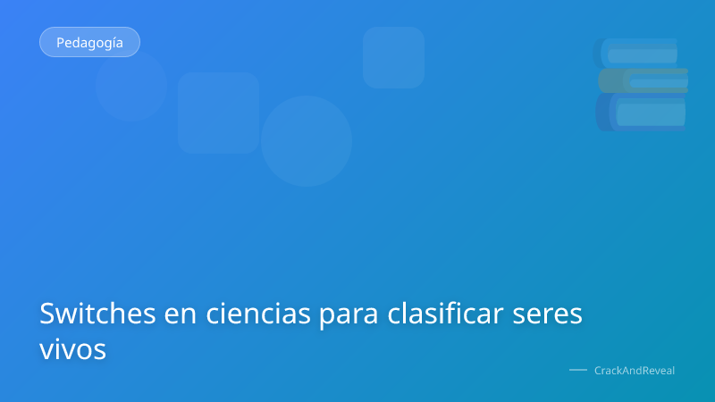 Switches en ciencias para clasificar seres vivos