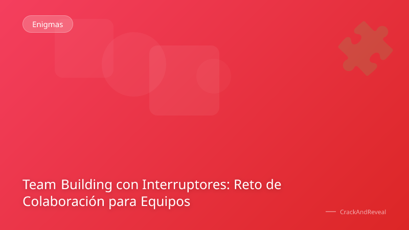Team Building con Interruptores: Reto de Colaboración para Equipos