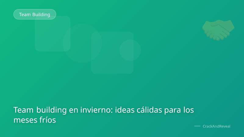 Team building en invierno: ideas cálidas para los meses fríos