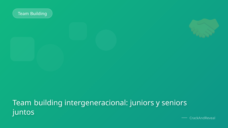 Team building intergeneracional: juniors y seniors juntos