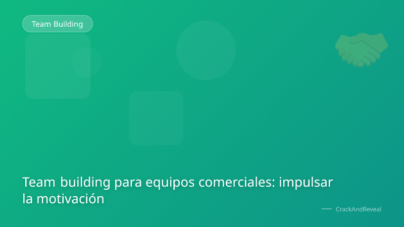 Team building para equipos comerciales: impulsar la motivación