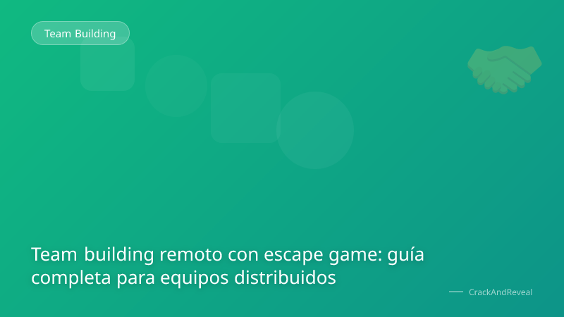 Team building remoto con escape game: guía completa para equipos distribuidos