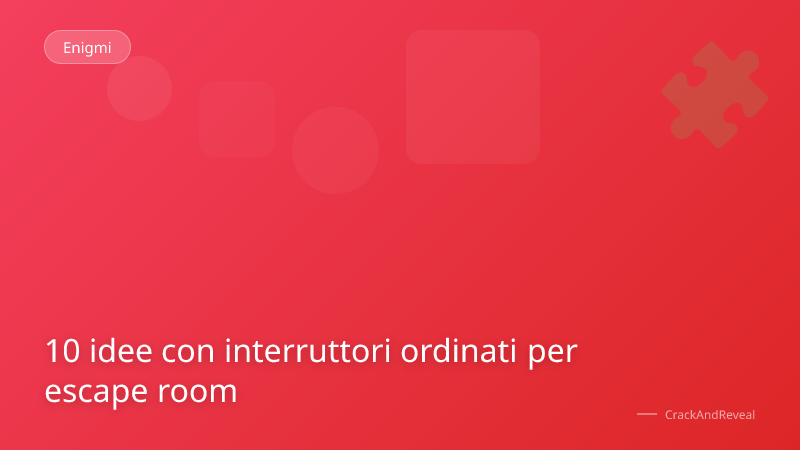 10 idee con interruttori ordinati per escape room