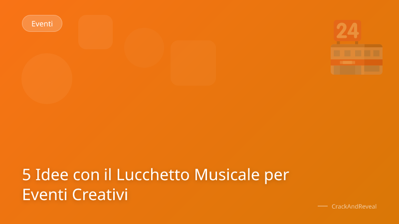 5 Idee con il Lucchetto Musicale per Eventi Creativi
