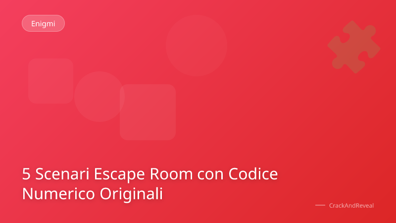 5 Scenari Escape Room con Codice Numerico Originali