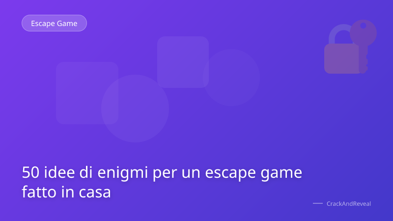 50 idee di enigmi per un escape game fatto in casa
