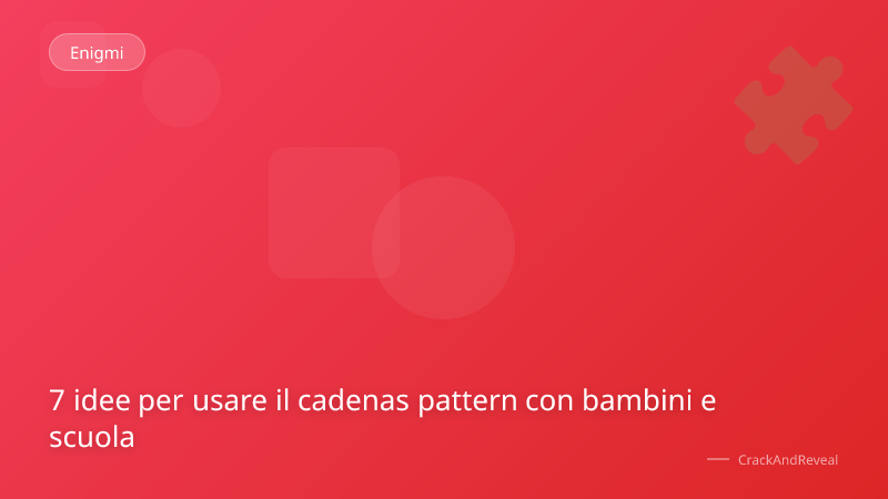7 idee per usare il cadenas pattern con bambini e scuola