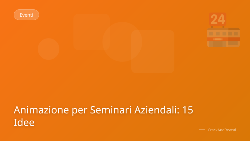 Animazione per Seminari Aziendali: 15 Idee