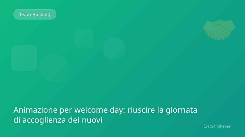 Animazione per welcome day: riuscire la giornata di accoglienza dei nuovi
