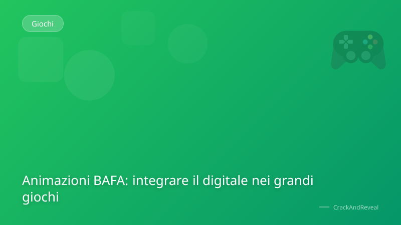 Animazioni BAFA: integrare il digitale nei grandi giochi