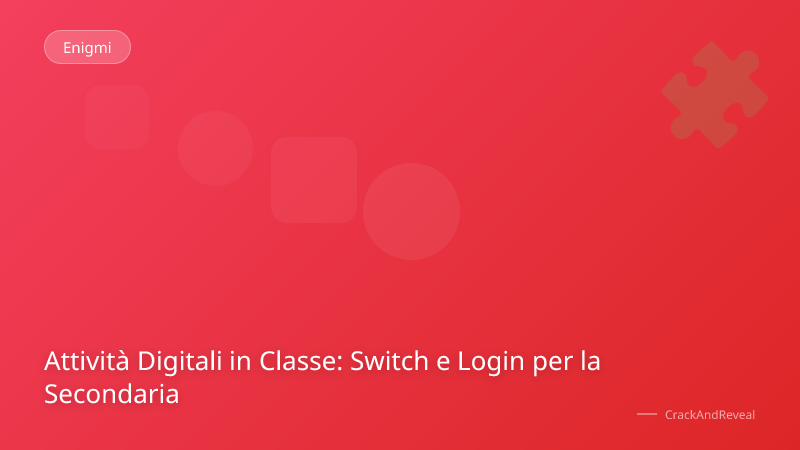 Attività Digitali in Classe: Switch e Login per la Secondaria