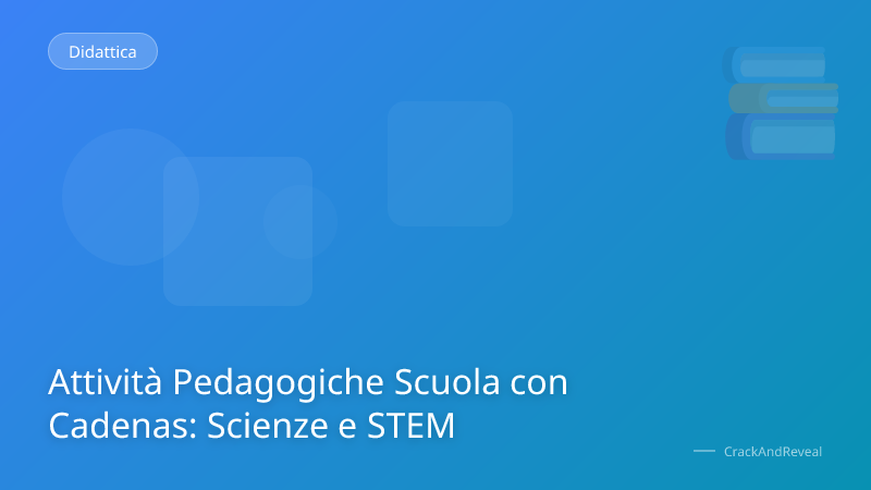 Attività Pedagogiche Scuola con Cadenas: Scienze e STEM