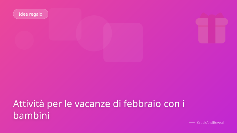 Attività per le vacanze di febbraio con i bambini
