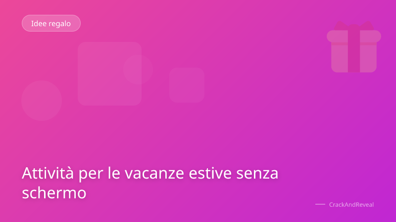 Attività per le vacanze estive senza schermo