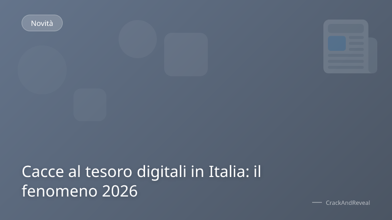 Cacce al tesoro digitali in Italia: il fenomeno 2026