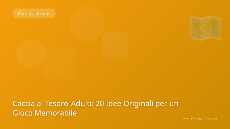 Caccia al Tesoro Adulti: 20 Idee Originali per un Gioco Memorabile