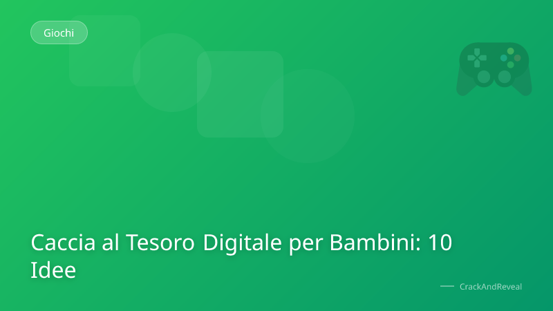 Caccia al Tesoro Digitale per Bambini: 10 Idee