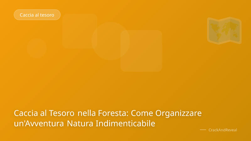 Caccia al Tesoro nella Foresta: Come Organizzare un'Avventura Natura Indimenticabile