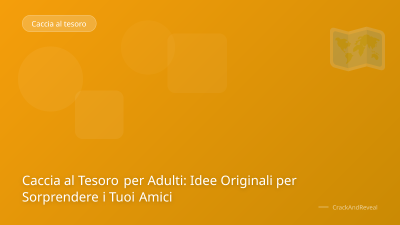 Caccia al Tesoro per Adulti: Idee Originali per Sorprendere i Tuoi Amici