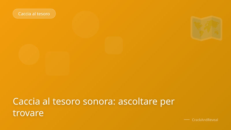 Caccia al tesoro sonora: ascoltare per trovare