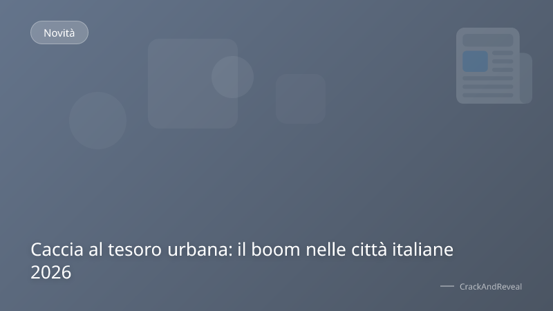 Caccia al tesoro urbana: il boom nelle città italiane 2026
