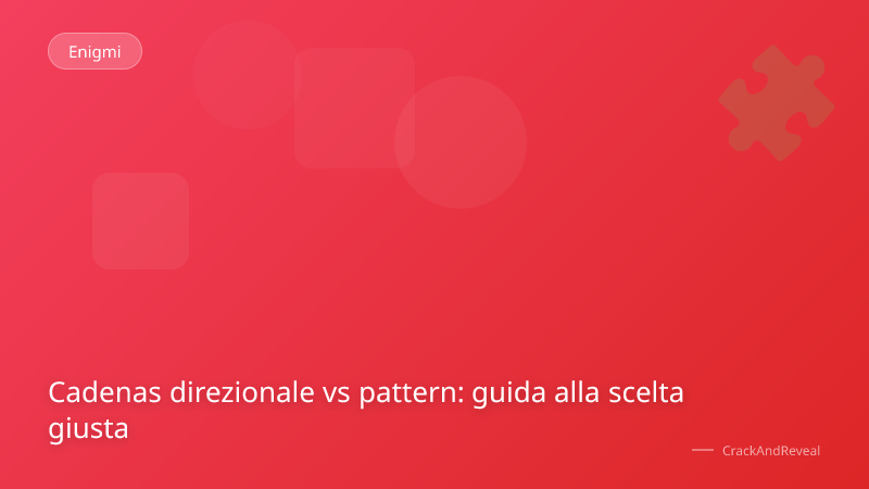 Cadenas direzionale vs pattern: guida alla scelta giusta