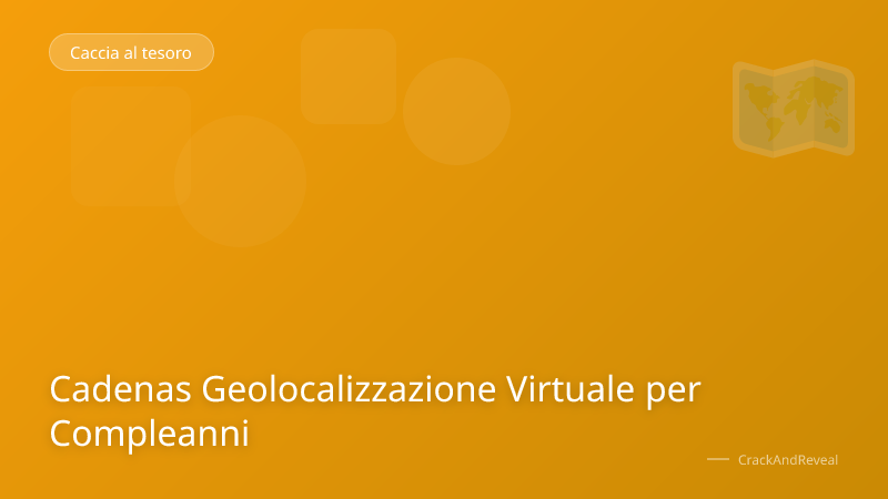 Cadenas Geolocalizzazione Virtuale per Compleanni