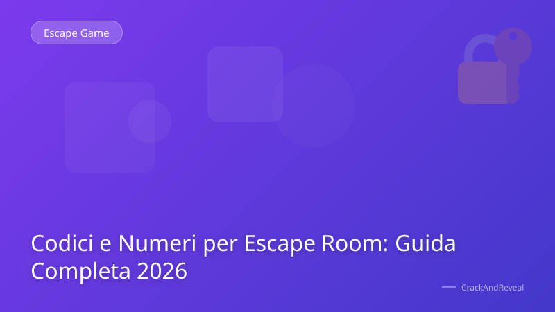Codici e Numeri per Escape Room: Guida Completa 2026