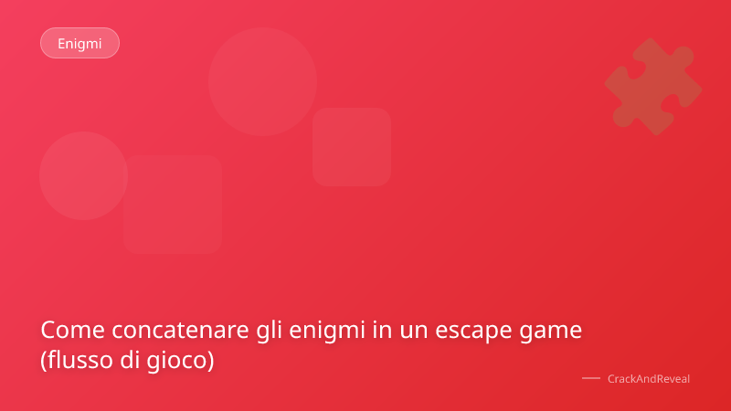 Come concatenare gli enigmi in un escape game (flusso di gioco)