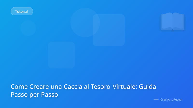 Come Creare una Caccia al Tesoro Virtuale: Guida Passo per Passo