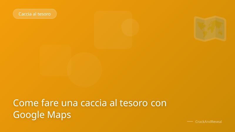 Come fare una caccia al tesoro con Google Maps