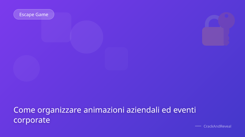 Come organizzare animazioni aziendali ed eventi corporate