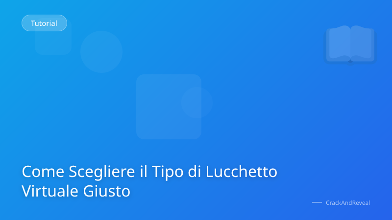 Come Scegliere il Tipo di Lucchetto Virtuale Giusto