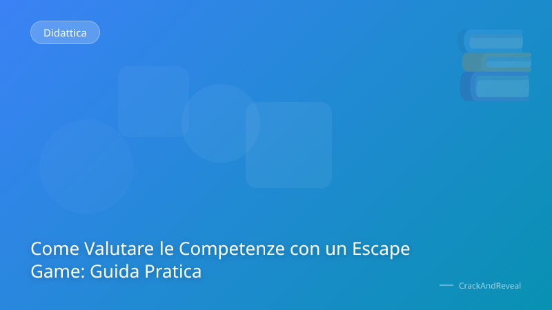 Come Valutare le Competenze con un Escape Game: Guida Pratica