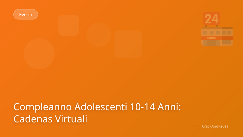 Compleanno Adolescenti 10-14 Anni: Cadenas Virtuali
