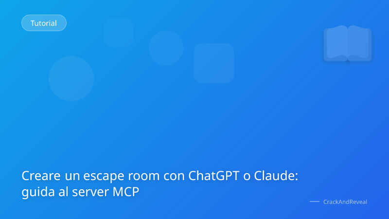 Creare un escape room con ChatGPT o Claude: guida al server MCP