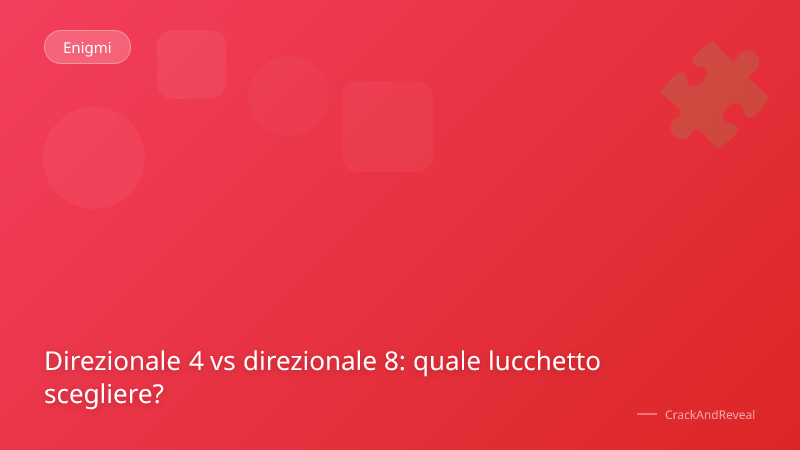 Direzionale 4 vs direzionale 8: quale lucchetto scegliere?