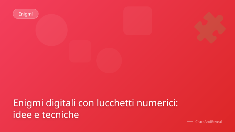 Enigmi digitali con lucchetti numerici: idee e tecniche